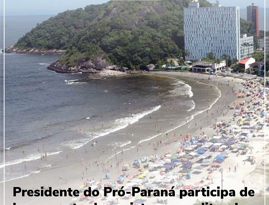 Presidente do Pró-Paraná participa de lançamento de projeto para o litoral