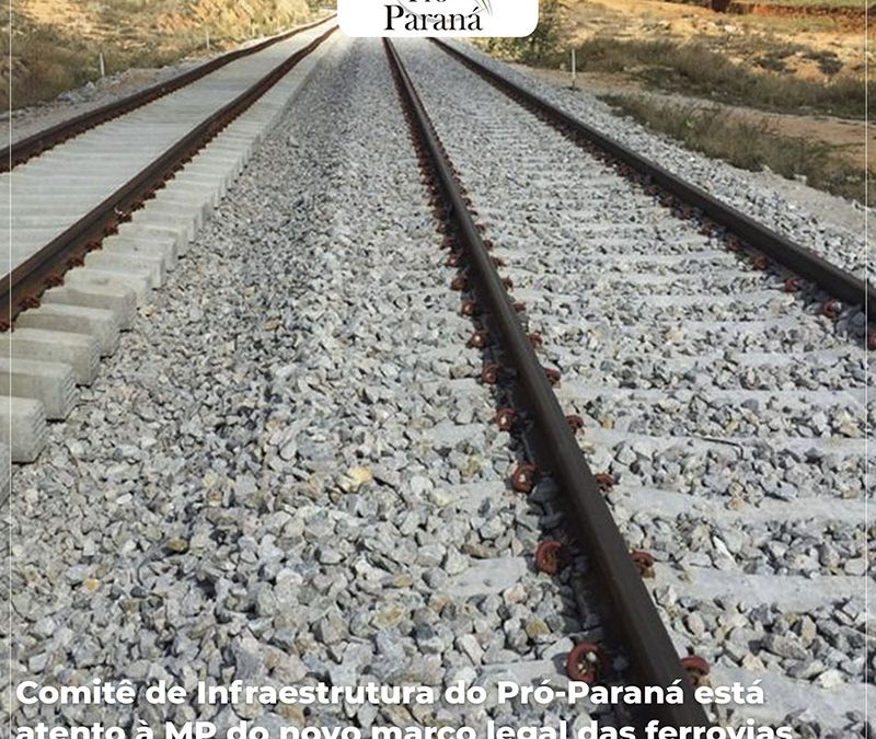 Comitê de Infraestrutura do Pró-Paraná está atento à MP do novo marco legal das ferrovias